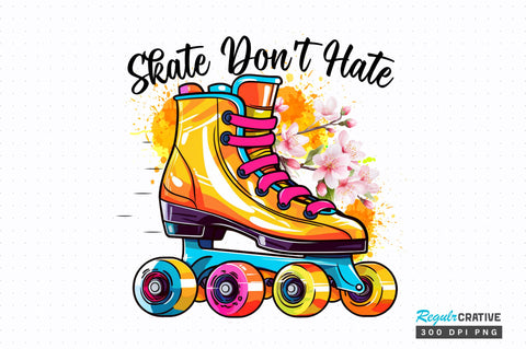 Skate dont hate PNG Design Sublimation Regulrcrative 