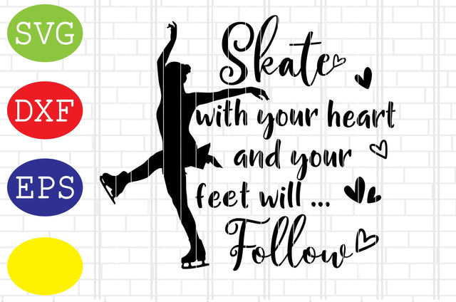 Skate with your heart and your feet will follow Svg, Figure Skating Svg, Ice Skating Svg, Winter Sport Svg, Jpg, Eps, Dxf Files SVG DigitalSvgFiles 