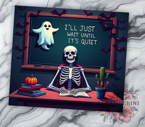 Skeleton Teacher 20 oz Skinny Tumbler Sublimation Design, Straight & Tapered Tumbler Png, I'll Just Wait Until It's Quiet Tumbler Png, Digital Download PNG Sublimation Li Zamperini 