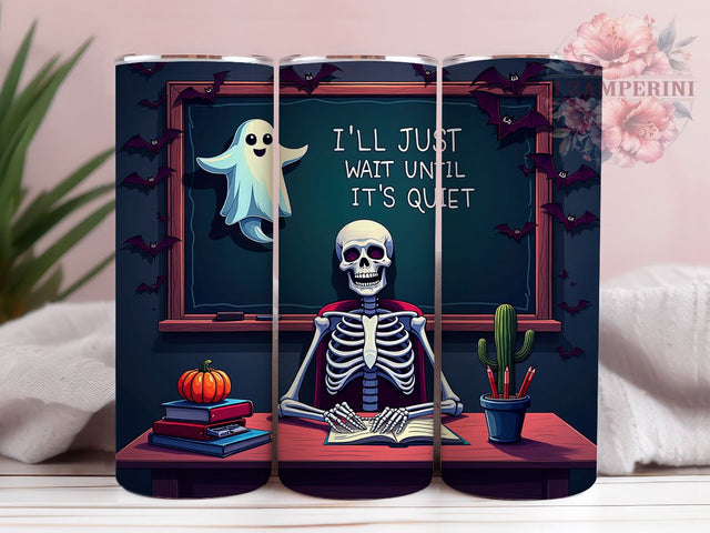 Skeleton Teacher 20 oz Skinny Tumbler Sublimation Design, Straight & Tapered Tumbler Png, I'll Just Wait Until It's Quiet Tumbler Png, Digital Download PNG Sublimation Li Zamperini 
