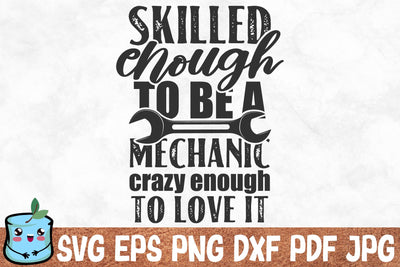 Skilled Enough To Be A Mechanic Crazy Enough To Love It SVG MintyMarshmallows 