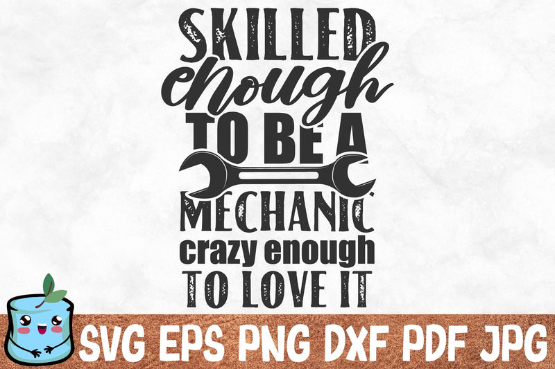 Skilled Enough To Be A Mechanic Crazy Enough To Love It SVG MintyMarshmallows 