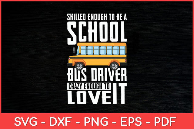 Skilled Enough To Be A School Bus Driver Svg Design SVG artprintfile 