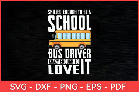 Skilled Enough To Be A School Bus Driver Svg Design SVG artprintfile 