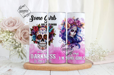 Skull Tumblers For Women Some Girls Are Just Born With The Darkness In Their Souls Flowers Skulls Sublimation 20oz Skinny Tumbler , Digital Download PNG Sublimation sassyprint 
