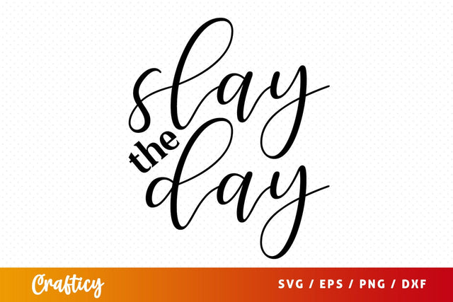 Slay the day SVG Design SVG Designangry 