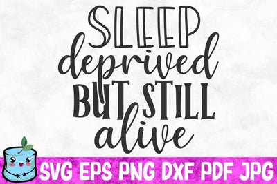 Sleep Deprived But Still Alive SVG MintyMarshmallows 