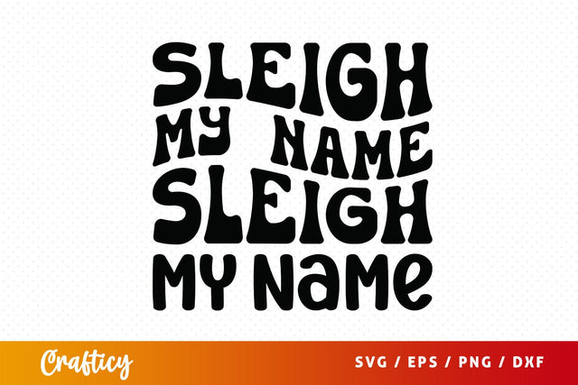 Sleigh my name sleigh my name SVG Design SVG Designangry 