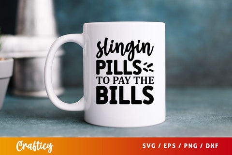 Slingin pills to pay the bills Svg Design SVG Designangry 