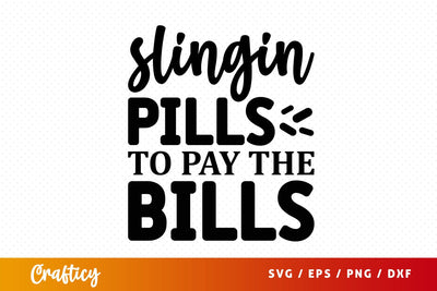 Slingin pills to pay the bills Svg Design SVG Designangry 
