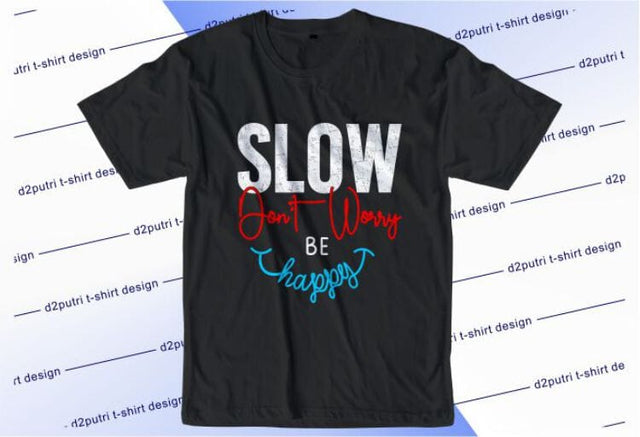 Slow Don't Worry Happy SVG, Inspirational Quotes, Motivatinal Quote Sublimation PNG T shirt Designs, Sayings SVG, Positive Vibes, SVG D2PUTRI Designs 