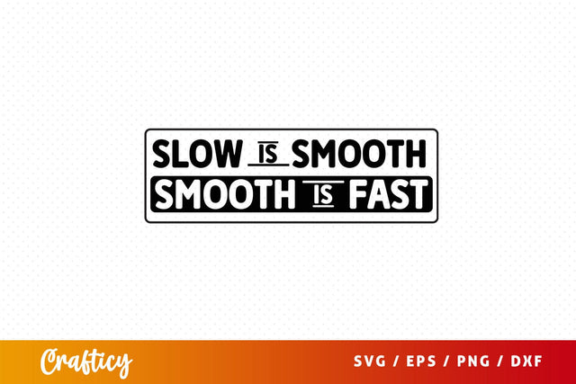 Slow is smooth smooth is fast svg Design SVG Designangry 