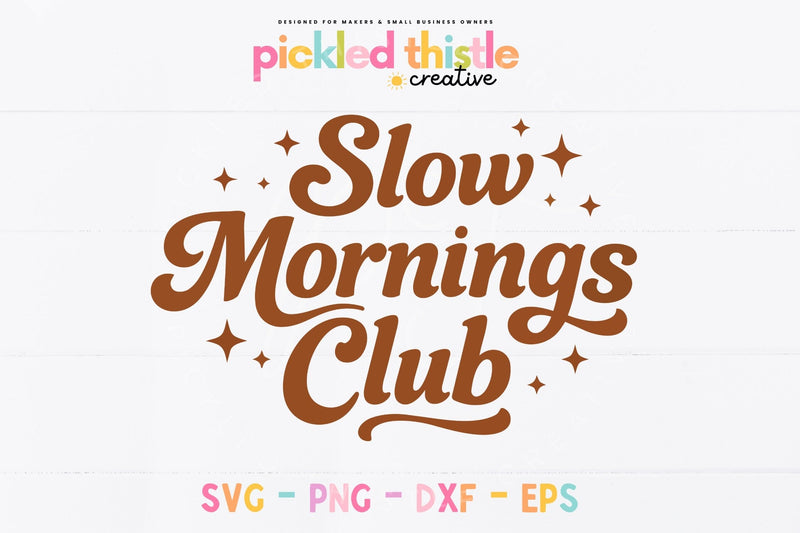 Slow Mornings Club SVG | Funny Coffee Quote Cut File SVG Pickled Thistle Creative 