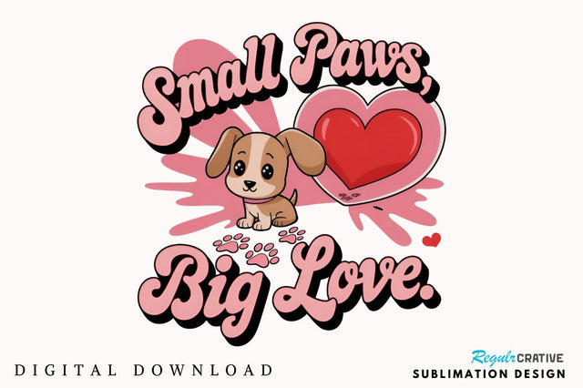 Small paws big love Sublimation Design Sublimation Regulrcrative 