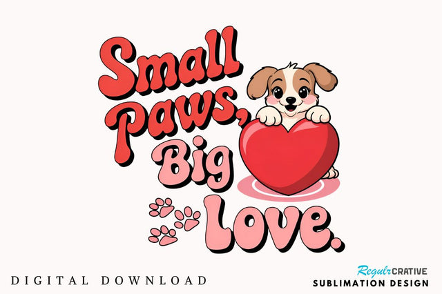 Small paws big love Sublimation Design Sublimation Regulrcrative 