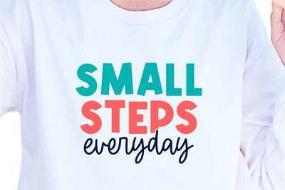 Small Steps Everyday SVG, Inspirational Quotes, Motivatinal Quote Sublimation PNG T shirt Designs, Sayings SVG, Positive Vibes, SVG D2PUTRI Designs 