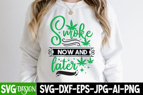 Smoke Now And Later SVG Design, Smoke Now And Later Sublimation PNG, Weed Sublimation PNG, Weed SVG Quotes| Marijuana SVG | Cannabis SVG Design , Weed SVG Bundle SVG BlackCatsMedia 