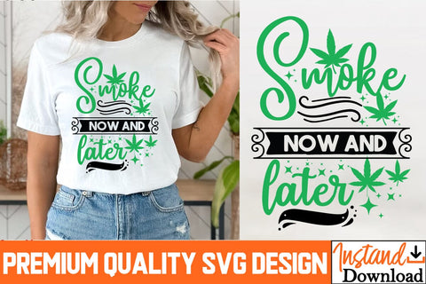 Smoke Now And Later SVG Design, Smoke Now And Later Sublimation PNG, Weed Sublimation PNG, Weed SVG Quotes| Marijuana SVG | Cannabis SVG Design , Weed SVG Bundle SVG BlackCatsMedia 