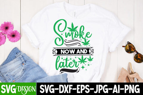 Smoke Now And Later SVG Design, Smoke Now And Later Sublimation PNG, Weed Sublimation PNG, Weed SVG Quotes| Marijuana SVG | Cannabis SVG Design , Weed SVG Bundle SVG BlackCatsMedia 