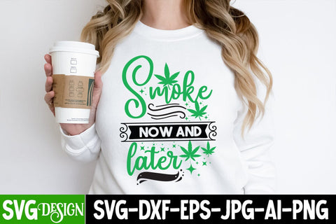 Smoke Now And Later SVG Design, Smoke Now And Later Sublimation PNG, Weed Sublimation PNG, Weed SVG Quotes| Marijuana SVG | Cannabis SVG Design , Weed SVG Bundle SVG BlackCatsMedia 