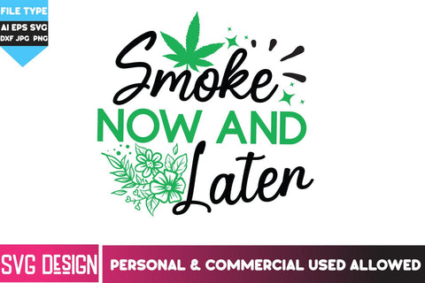 Smoke Now And Later SVG Design, Smoke Now And Later SVG Quotes,Weed SVG Quotes| Marijuana SVG | Cannabis SVG Design , Weed SVG Bundle SVG BlackCatsMedia 