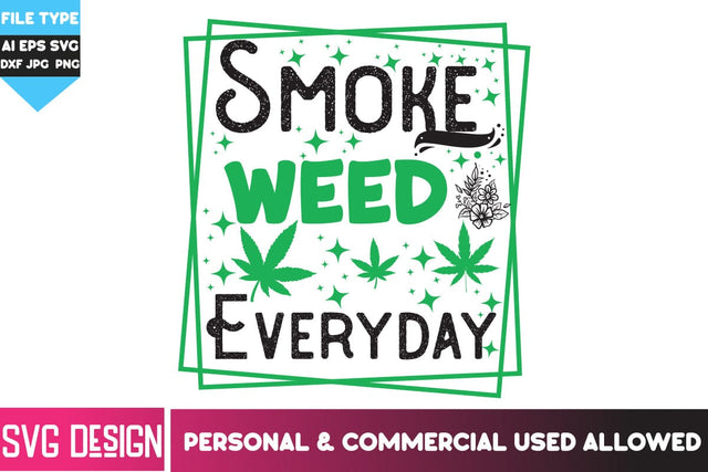 Smoke Weed Everyday SVG Cut File, Smoke Weed Everyday SVG Quotes, Weed SVG Quotes| Marijuana SVG | Cannabis SVG Design , Weed SVG Bundle SVG BlackCatsMedia 