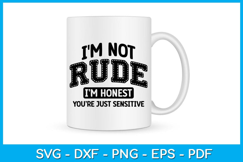Snarky Sarcastic Funny I'm Not Rude SVG PNG PDF Cut File - So Fontsy