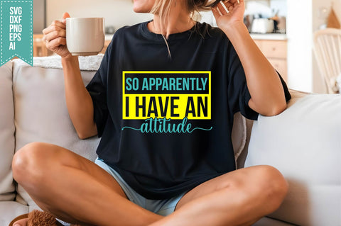 So Apparently I Have an Attitude Svg, Funny Sarcastic Svg SVG shah alam 