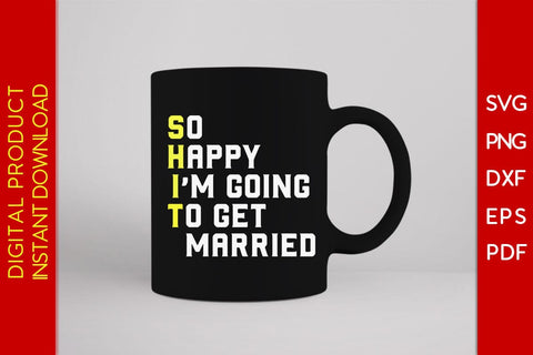 So Happy I'm Going To Get Married SVG PNG PDF Cut File SVG Creativedesigntee 