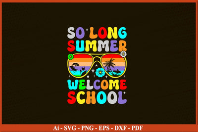 So Long Summer Welcome School Cute First Day Of School T-Shirt SVG PNG SVG SVG Print File 