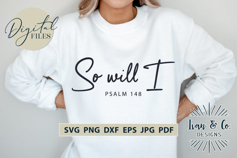 So Will I SVG Files, PSALM 148, Christian Svg, Religious Svg, Jesus Svg, Christian Shirts, Cricut Svg, Silhouette Designs, Digital Cut Files, Vinyl Designs, DXF PNG JPG (1697370371) SVG Ivan & Co. Designs 