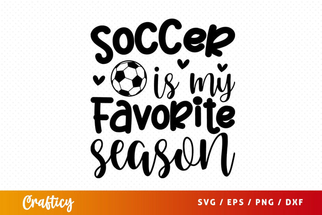 Soccer Is My Favorite Season SVG Design SVG Designangry 