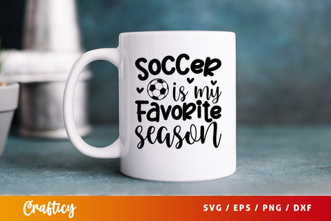 Soccer Is My Favorite Season SVG Design SVG Designangry 