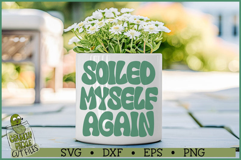 Soiled Myself Again SVG SVG Crunchy Pickle 