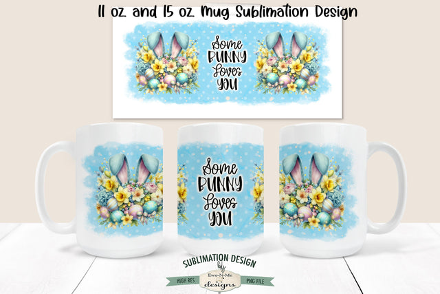 Some Bunny Loves You - Bunny Ears - 11 and 15 oz. Mug Sublimation Design Sublimation Ewe-N-Me Designs 