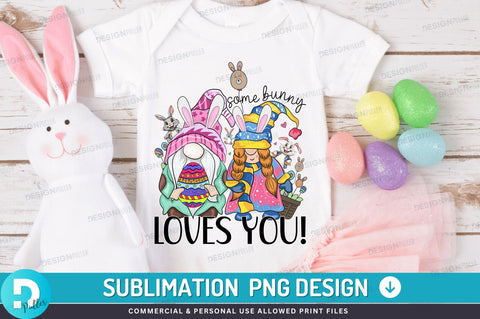 Some bunny loves you PNG Design Sublimation Regulrcrative 