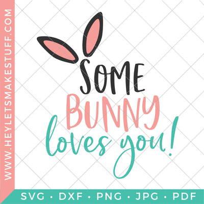 Some Bunny Loves You SVG Hey Let's Make Stuff 