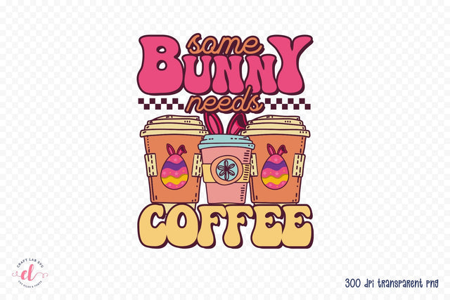 Some Bunny Needs Coffee, Easter Sublimation Sublimation CraftLabSVG 