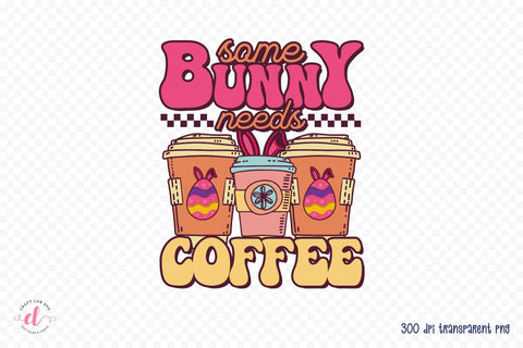 Some Bunny Needs Coffee, Easter Sublimation Sublimation CraftLabSVG 