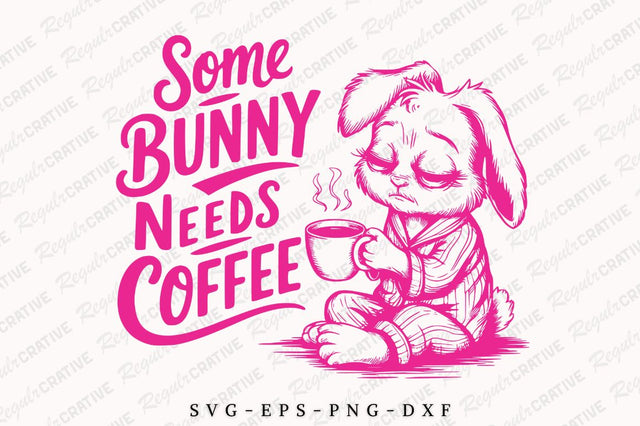 Some Bunny Needs Coffee SVG Design SVG Regulrcrative 