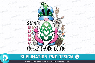 Some bunny needs more wine PNG Design Sublimation Regulrcrative 