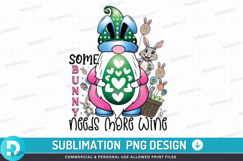 Some bunny needs more wine PNG Design Sublimation Regulrcrative 
