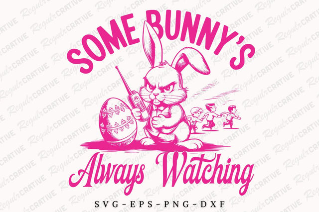 Some Bunny's Always Watching SVG Design SVG Regulrcrative 