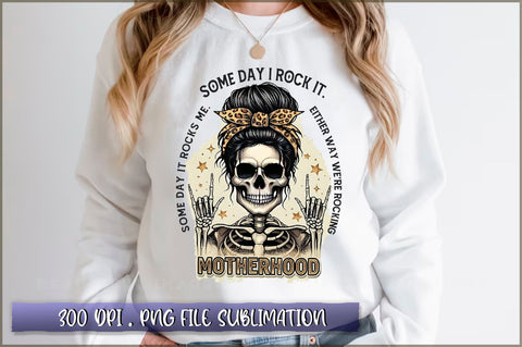 Some day i rock it. some day it rocks me. either way we're rocking motherhood Sublimation Sublimation Shetara Begum 