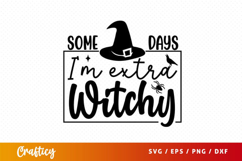 Some days im extra witchy svg Design SVG Designangry 