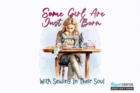 Some girl are just born with sewing Sublimation Design Sublimation Regulrcrative 