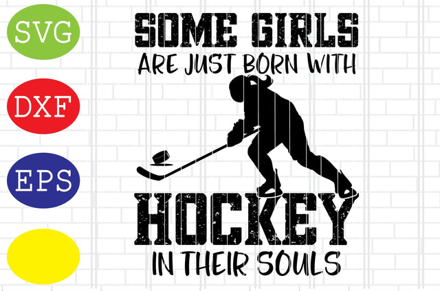 Some Girls are just born with Hockey in their Souls Svg, Ice Hockey Svg, Hockey SticksSvg, Winter Sport Svg, Jpg, Eps, Dxf Files SVG DigitalSvgFiles 