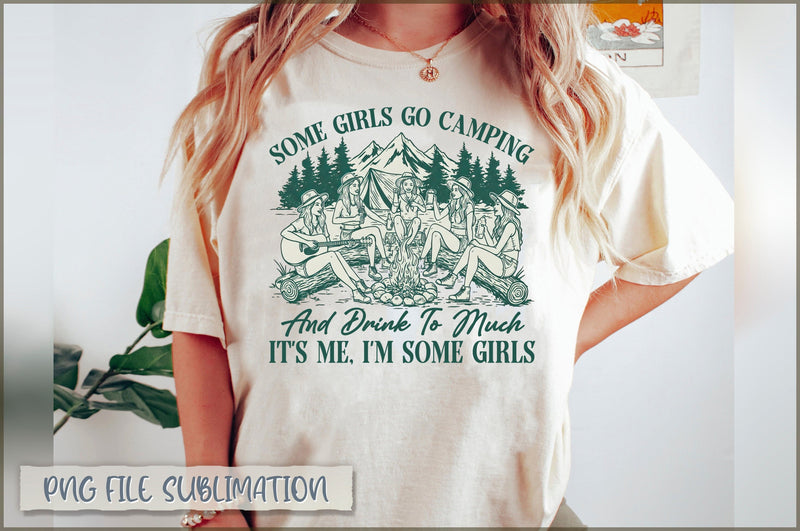 Some Girls Go Camping And Drink To Much It's Me I'm Some Girls Sublimation Sublimation Shetara Begum 