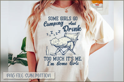 Some Girls Go Camping and drink too much it's me, i'm some girls Sublimation Sublimation Shetara Begum 
