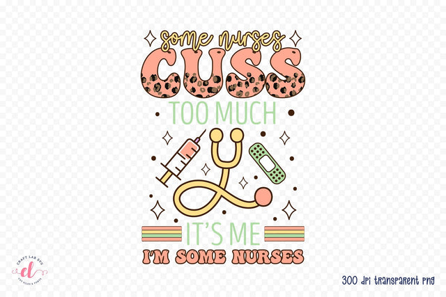 Some Nurses Cuss to Much - Nurse Sublimation Sublimation CraftLabSVG 